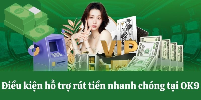 Rút Tiền OK9 – Hướng Dẫn Chi Tiết Chỉ Với 3 Bước Đơn Giản 3 Điều kiện và điều khoản cần nắm khi rút tiền