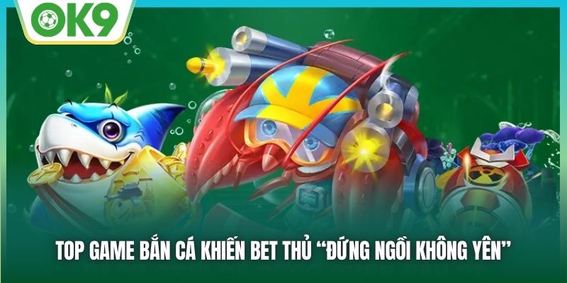 BSP Bắn Cá - Sảnh Game Đổi Thưởng Được Mong Chờ Nhất 2026 2 Top game bắn cá khiến bet thủ “đứng ngồi không yên”